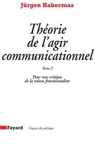 Théorie de l'agir communicationnel. Vol. 2. Pour une critique de la raison fonctionnaliste