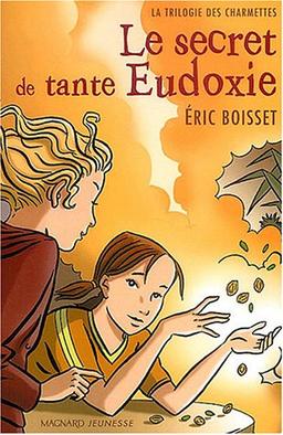 La trilogie des Charmettes. Vol. 1. Le secret de tante Eudoxie