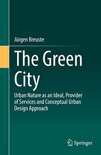 The Green City: Urban Nature as an Ideal, Provider of Services and Conceptual Urban Design Approach