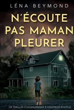 N'écoute pas Maman pleurer: un thriller psychologique à couper le souffle