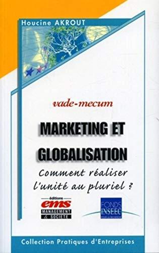 Marketing et globalisation : comment réaliser l'unité au pluriel ? : vade-mecum