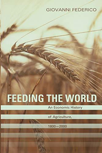 Feeding the World: An Economic History of Agriculture, 1800-2000 (Princeton Economic History of the Western World)