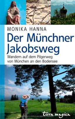 Der Münchner Jakobsweg: Wandern auf dem Pilgerweg von München an den Bodensee