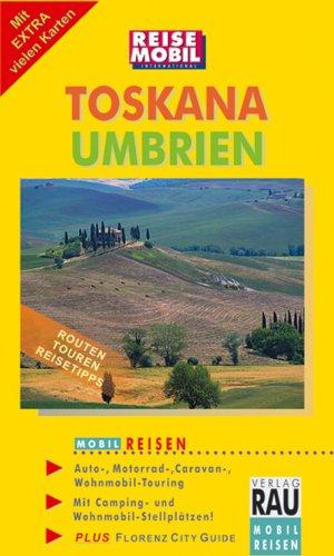 Mobil Reisen Reiseführer Toskana, Umbrien: Die schönsten Reiserouten. Touring mit Auto, Motorrad, Caravan oder Wohnmobil.