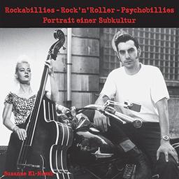 Rockabillies – Rock’n’ Roller – Psychobillies.: Portrait einer Subkultur