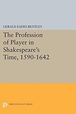 The Profession of Player in Shakespeare's Time, 1590-1642 (Princeton Legacy Library)