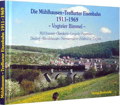 Die Mühlhausen-Treffurter Eisenbahn 1911-1969 - VOGTEIER BIMMEL - Ein Bildband