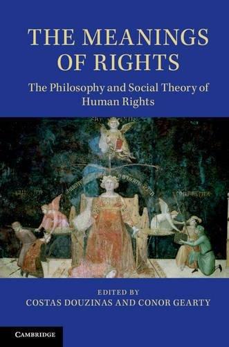 The Meanings of Rights: The Philosophy And Social Theory Of Human Rights