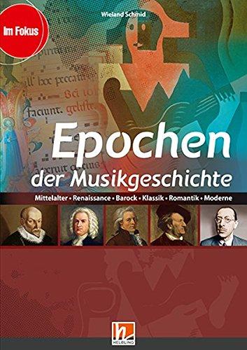 Epochen der Musikgeschichte, Heft: Mittelalter, Renaissance, Klassik, Romantik, Moderne (Im Fokus)