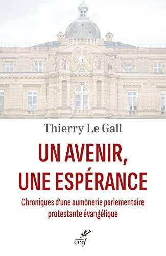 Un avenir, une espérance : chroniques d'une aumônerie parlementaire protestante évangélique