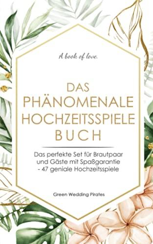 Das phänomenale Hochzeitsspiele Buch: Das perfekte Set für Brautpaar und Gäste mit Spaßgarantie - 47 geniale Hochzeitsspiele