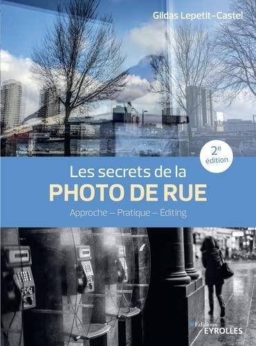 Les secrets de la photo de rue : approche, pratique, editing