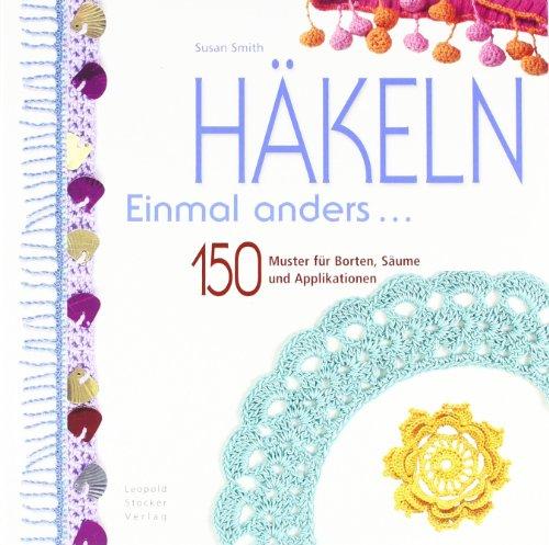 Häkeln Einmal anders ...: 150 Muster für Borten, Säume und Applikationen