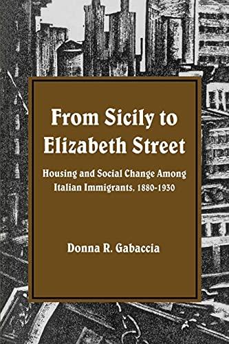 From Sicily to Elizabeth Street: Housing and Social Change Among Italian Immigrants, 1880-1930 (Suny Series in American Social History)