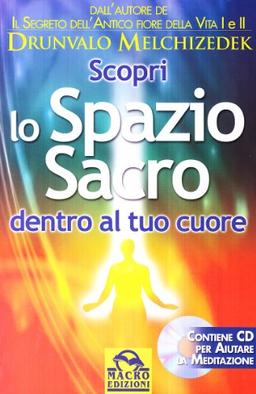 Scopri lo spazio sacro dentro al tuo cuore. Con CD-ROM (Antiche conoscenze)