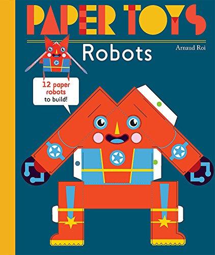 Paper Toys - Robots: 12 Paper Robots To Build