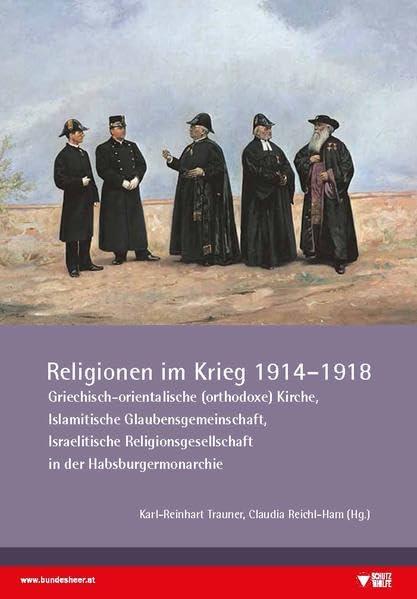 Religionen im Krieg 1914 - 1918: Griechisch-orientalische (orthodoxe) Kirche, Islamitische Glaubensgemeinschaft, Israelitische Religionsgesellschaft ... des Heeresgeschichtlichen Museums (Wien))