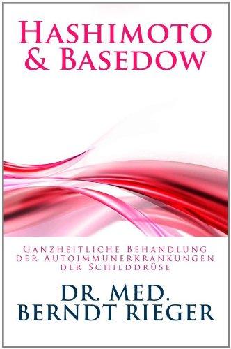 Hashimoto & Basedow. Ganzheitliche Behandlung der Autoimmunerkrankungen der Schilddrüse