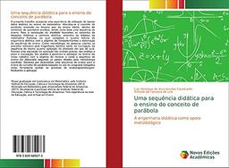 Uma sequência didática para o ensino do conceito de parábola: A engenharia didática como apoio metodológico