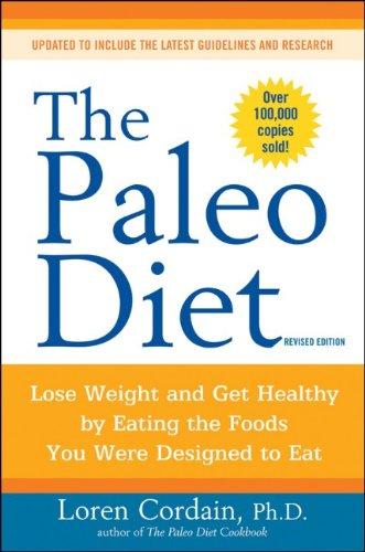 Paleo Diet Revised: Lose Weight and Get Healthy by Eating the Foods You Were Designed to Eat