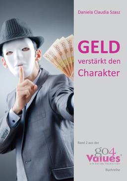 Geld verstärkt den Charakter