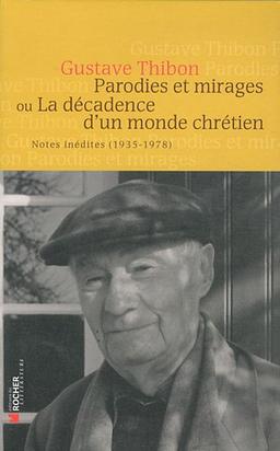 Parodies et mirages ou La décadence d'un monde chrétien : notes inédites (1935-1978)