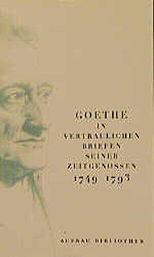 Goethe in vertraulichen Briefen seiner Zeitgenossen 1749-1832 (Aufbau Taschenbücher)