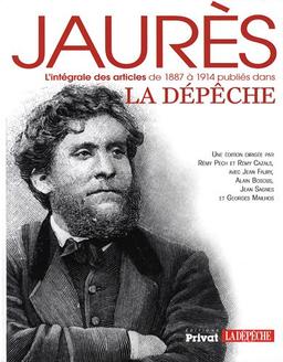 Jaurès : l'intégrale des articles de 1887 à 1914 publiés dans La Dépêche