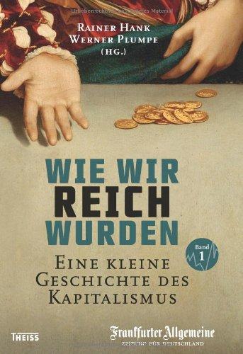 Wie wir reich wurden: Eine kleine Geschichte des Kapitalismus