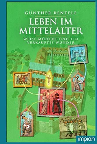 Leben im Mittelalter: Weise Mönche und ein verkauftes Wunder