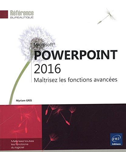 Microsoft PowerPoint 2016 : maîtrisez les fonctions avancées