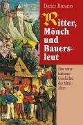 Ritter, Mönch und Bauersleut: Eine unterhaltsame Geschichte des Mittelalters