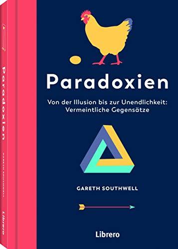 PARADOXIEN: Von der Illusion bis zur Unendlichkeit: Vermeintliche Gegensätze