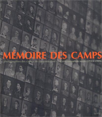 Mémoire des camps : photographies des camps de concentration et d'extermination nazis (1933-1999)