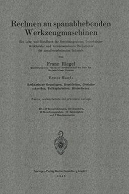 Rechnen an spanabhebenden Werkzeugmaschinen: Ein Lehr- und Handbuch für Betriebsingenieure, Betriebsleiter Werkmeister und vorwärtsstrebende. . . ... der metallverarbeitenden Industrie