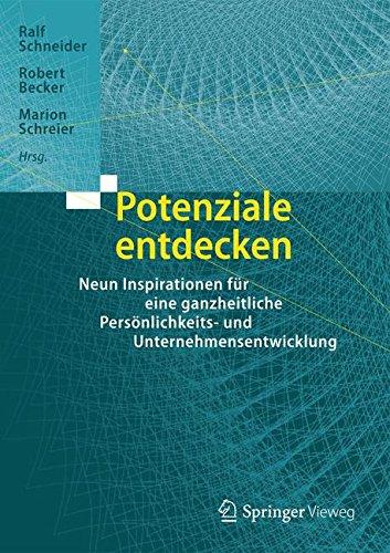 Potenziale entdecken: Neun Inspirationen für eine ganzheitliche Persönlichkeits- und Unternehmensentwicklung