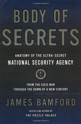 Body of Secrets: Anatomy of the Ultra-Secret National Security Agency