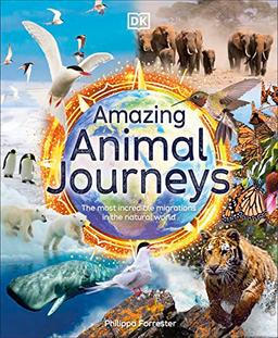 Amazing Animal Journeys: The Most Incredible Migrations in the Natural World (DK Amazing Earth)