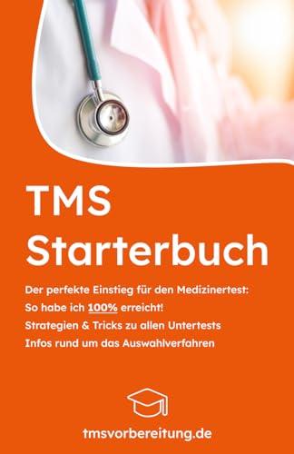 TMS Starterbuch: Der perfekte Einstieg für den Medizinertest - So habe ich 100% erreicht - Strategien & Tricks zu allen Untertests - Infos rund um das ... Tipps & Aufgaben vom 100%-Teilnehmer, Band 1)