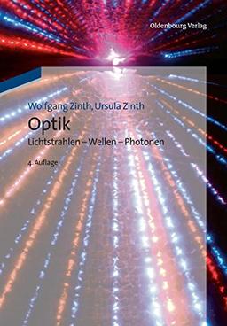 Optik: Lichtstrahlen - Wellen - Photonen