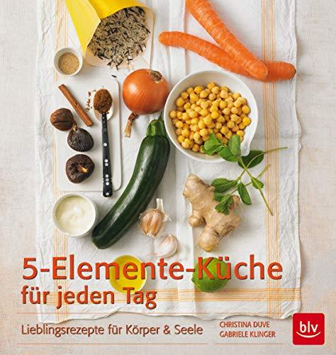 5-Elemente-Küche für jeden Tag: Lieblingsrezepte für Körper & Seele (BLV)