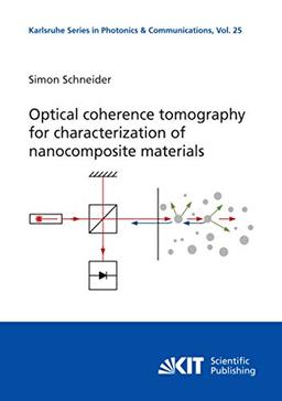 Optical coherence tomography for characterization of nanocomposite materials (Karlsruhe Series in Photonics and Communications / Karlsruhe Institute ... of Photonics and Quantum Electronics (IPQ))