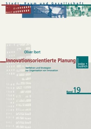 Innovationsorientierte Planung: Verfahren und Strategien zur Organisation von Innovation (Stadt, Raum und Gesellschaft) (German Edition)