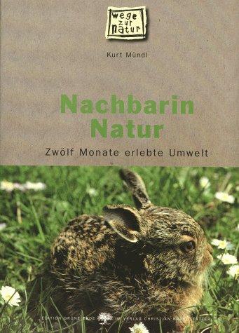 Nachbarin Natur. Zwölf Monate erlebte Umwelt