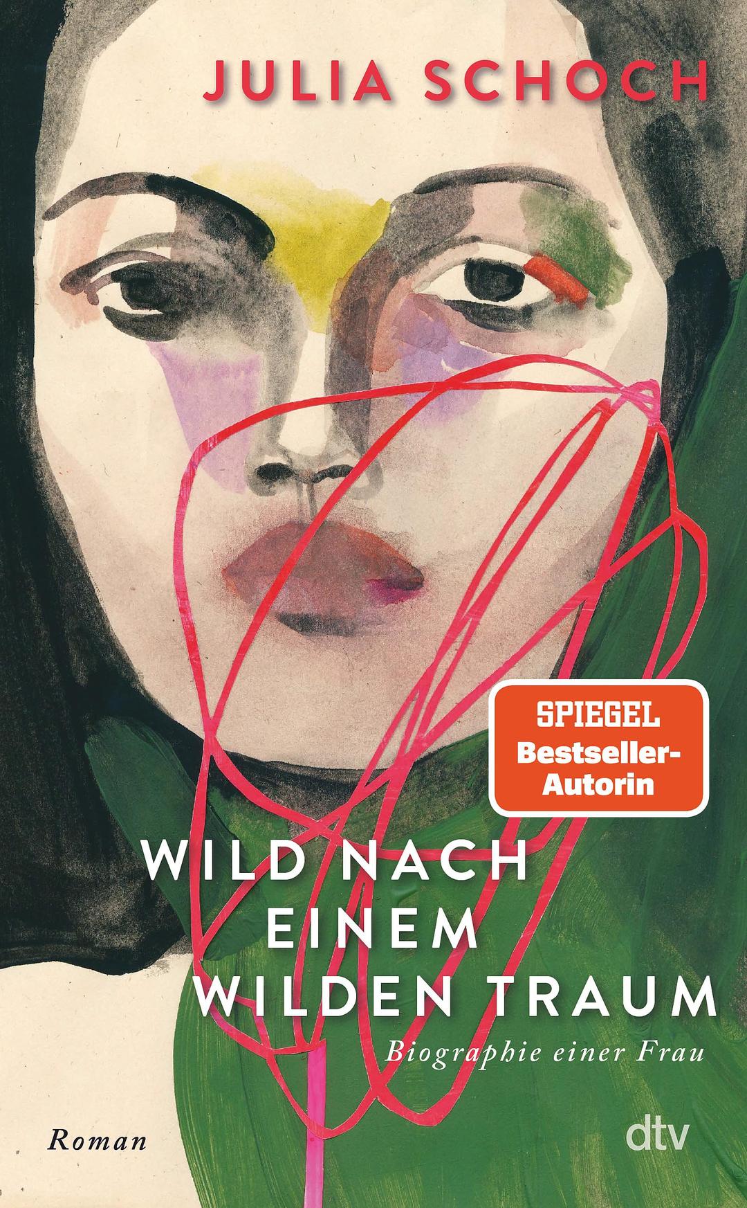 Wild nach einem wilden Traum: Roman | Nach Julia Schochs Bestsellerroman ›Das Liebespaar des Jahrhunderts‹ jetzt der krönende Abschluss ihrer Trilogie ›Biographie einer Frau‹.