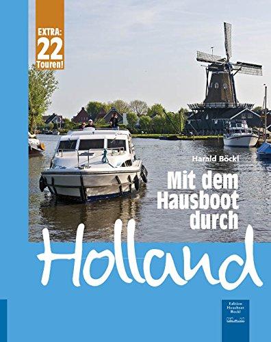 Mit dem Hausboot durch Holland: Die Friesische Seenplatte und der Großraum Amsterdam. Mit 22 Tourentipps für die Niederlande.