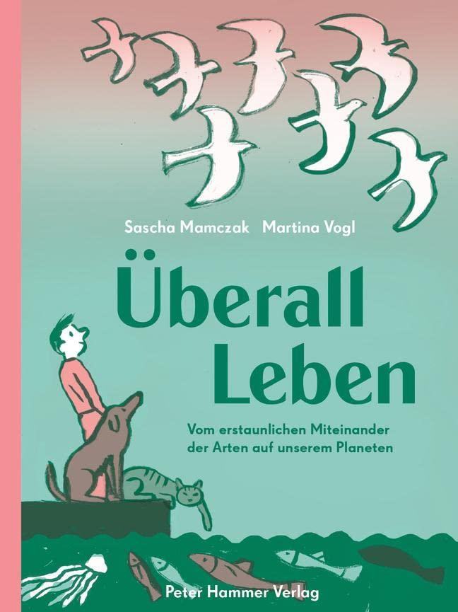 Überall Leben: Vom erstaunlichen Miteinander der Arten auf unserem Planeten