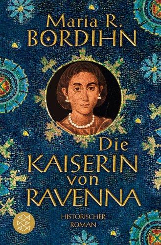 Die Kaiserin von Ravenna: Historischer Roman