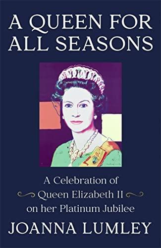 A Queen for All Seasons: A Celebration of our One and Only Queen Elizabeth II on her Platinum Jubilee: A Celebration of Queen Elizabeth II