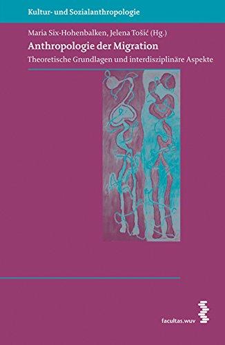 Anthropologie der Migration: Theoretische Grundlagen und interdisziplinäre Aspekte